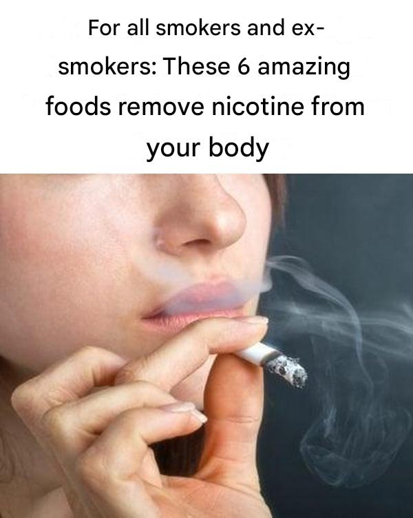 For all smokers and ex-smokers: These 6 amazing foods will help you remove nicotine from your body.